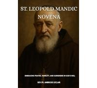 ST. LEOPOLD MANDIC NOVENA: EMBRACING PRAYER, HUMILITY, AND SURRENDER IN GOD'S WILL