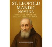 ST. LEOPOLD MANDIC NOVENA: NINE DAYS OF PRAYER FOR HEALING, HOPE, AND MERCY