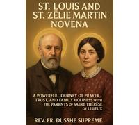 ST. LOUIS AND ST. ZELIE MARTIN NOVENA: A POWERFUL JOURNEY OF PRAYER, TRUST, AND FAMILY HOLINESS WITH THE PARENTS OF SAINT THÉRÈSE OF LISIEUX