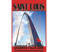St. Louis Crossword Puzzle Book: Saint Louis Crossword Puzzle Book: 50+ Crossword Puzzles with easy-to-read clues about St.. Louis Food, Landmarks, ... Fans, Locals, Visitors, and Free Time