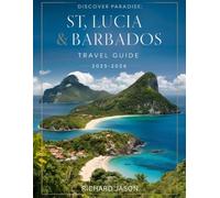 St Lucia & Barbados Travel Guide 2025-2026 (Full Colored): Where emerald waters meet sun-kissed shores, paradise waits at every turns.
