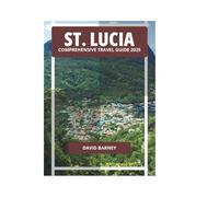 ST. LUCIA COMPREHENSIVE TRAVEL GUIDE 2025
