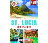 St. Lucia Reiseführer 2025-2026: Entdecken Sie die schönsten Strände, Luxusresorts, Abenteuer, kulinarischen Köstlichkeiten, Kultur und Naturwunder mit Expertentipps für Ihr ultimatives Erlebnis