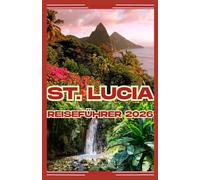 St. Lucia Reiseführer 2026