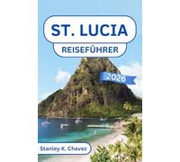 St. Lucia Reiseführer 2026: Entdecken Sie die legendären Pitons, tropische Strände, kulturelle Traditionen, authentisches lokales Leben und praktische Tipps für ein unvergessliches Karibik-Erlebnis