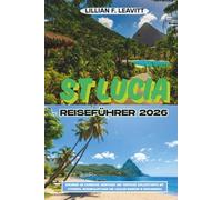 St Lucia Reiseführer 2026: Erkunden Sie karibische Abenteuer und tropische Zufluchtsorte mit Stränden, Regenwaldpfaden und lokalen Wundern in Nordamerika