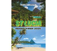 St Lucia Reiseführer 2026: Erkunden Sie karibische Abenteuer und tropische Zufluchtsorte mit Stränden, Regenwaldpfaden und lokalen Wundern in Nordamerika