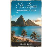 ST. LUCIA REISEFÜHRER 2026: Inselabenteuer im Herzen der Karibik