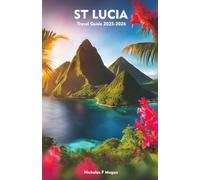 ST LUCIA Travel Guide 2025-2026: A Local Manual Including Beaches, Adventure, Culture, Hidden Gems, and Insider Travel Tips