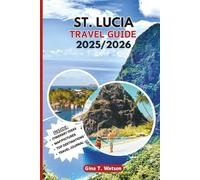ST. LUCIA TRAVEL GUIDE 2025/2026: Discover the Caribbean’s Hidden Gem: Beaches, Volcano Tours, Waterfalls, and Local Culture for Every Traveler