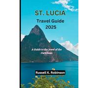 St. Lucia Travel Guide 2025: A Guide to the jewel of the Caribbean.