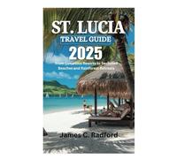 ST. LUCIA TRAVEL GUIDE 2025: From Luxurious Resorts to Secluded Beaches and Rainforest Retreats