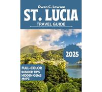 St Lucia Travel Guide (2025 Full Color): Discover Must-See Attractions,Tropical Wonders and Island Adventures