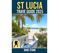 St Lucia Travel Guide 2025: Handbook to Hidden Gems, Must-See Spots, and Insider Tips with Itineraries - Caribbean Trip