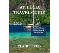 St. Lucia Travel Guide 2026: Beaches, Pitons, Hidden Gems & Local Secrets