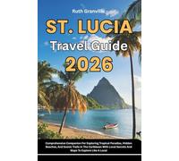 St. Lucia Travel Guide: 2026 Comprehensive Companion For Exploring Tropical Paradise, Hidden Beaches, And Scenic Trails In The Caribbean With Local Secrets And Maps To Explore Like A Local