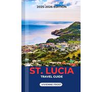 ST. LUCIA TRAVEL GUIDE 2026: Discover to Beaches, Culture, Adventures, Local Secrets, Food, and Hidden Gems for First-Time and Returning Travelers