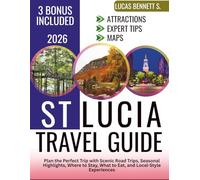 ST LUCIA Travel Guide 2026: Plan the Perfect Caribbean Escape with the Best Beaches, Romantic Getaways, Where to Stay, What to Do, and Local Experiences