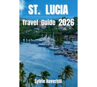 ST. LUCIA Travel Guide 2026: Stress-Free Planning, Smart Itineraries, Real Costs, Travel Tips, Beaches, Resorts and Safety Advice