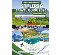 ST. LUCIA TRAVEL GUIDE 2026: The Complete Insider Handbook to Castries, Soufrière, Rodney Bay, Marigot Bay, Gros Piton, and Beyond-Beaches, ... Tour Planning for First-Time and Returning