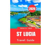 ST LUCIA TRAVEL GUIDE 2026: Ultimate Beaches, Mayan Ruins & Hidden Gems of the Mexican caribbean”