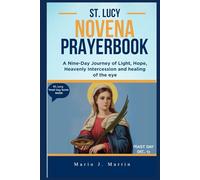 ST. LUCY NOVENA PRAYERBOOK: A 9-Day Journey of Light, Hope, Holy Intercession and Prayers of Courage, Healing, and Faith Through the Intercession of St. Lucy