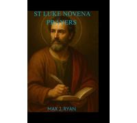 ST LUKE NOVENA PRAYERS: A Novena Journey Embracing Healing, Wisdom, and Faith