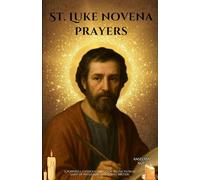 St. Luke novena prayers: A Powerful Catholic devotion to the Patron Saint of Physicians and Gospel Writers