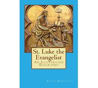 St. Luke the Evangelist: An Illustrated Biography
