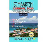 ST. MAARTEN CARNIVAL 2026: The Necessary 55th Anniversary Travel Guide: From Hidden Hiking Trails to Insider Festival Secrets