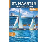 ST. MAARTEN TRAVEL GUIDE: Plan Your Caribbean Trip with Beautiful Beaches, Hidden Gems, Cruise Port Tips, Local Cuisine, Scenic Attractions, and Easy-to-Follow Itineraries.