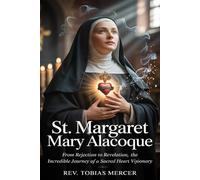 ST. MARGARET MARY ALACOQUE: From Rejection to Revelation, The Incredible Journey of a Sacred Heart Visionary.