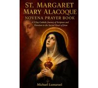 St. Margaret Mary Alacoque Novena Prayer Book: A 9 Day Catholic Journey of Scripture and Devotion to the Sacred Heart of Jesus