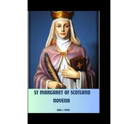 ST MARGARET OF SCOTLAND NOVENA: A captivating journey of devotion, and lasting influence featuring a transformative 9-day novena designed to strengthen your faith and bring serenity to you