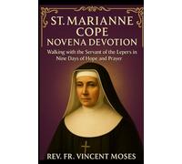St. Marianne Cope Novena Devotion: Walking with the Servant of the Lepers in Nine Days of Hope and Prayer