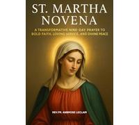 ST. MARTHA NOVENA: A TRANSFORMATIVE NINE-DAYS PRAYER JOURNEY TO BOLD FAITH, LOVING SERVICE, AND DIVINE PEACE