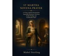 ST MARTHA NOVENA PRAYER: A 9-Day Catholic Devotional for Impossible Situations, Provision, Family Healing, and Unshakeable Faith.