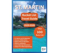 ST. MARTIN BUCKET LIST TRAVEL GUIDE 2025-2026: Discover, Explore and Experience the Island’s Hidden Gems, Best Sights, Iconic Attractions in Over 100 destinations and fun activities.