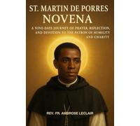 ST. MARTIN DE PORRES NOVENA: A NINE-DAYS JOURNEY OF PRAYER, REFLECTION, AND DEVOTION TO THE PATRON OF HUMILITY AND CHARITY