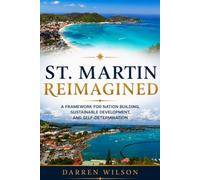 St. Martin Reimagined: A Framework for Nation Building, Sustainable Development, and Self-Determination