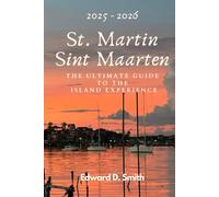 St. Martin / Sint Maarten: The Ultimate Guide To The Island Experience