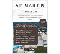 ST. MARTIN TRAVEL GUIDE 2026 (B&W): Discover the Secrets, Beauty and Gems of this French and Dutch paradise on St Martins as you explore. Black and White Edition