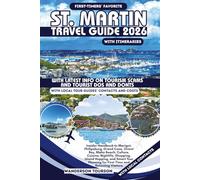 ST. MARTIN TRAVEL GUIDE 2026: Insider Handbook to Marigot, Philipsburg, Grand Case, Orient Bay, Maho Beach, Culture, Cuisine, Nightlife, Shopping, ... for First-Time and Returning Visitors
