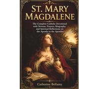 ST. MARY MAGDALENE: The Complete Catholic Devotional with Novena, Prayers, Biography, and Spiritual Reflections on the Apostle to the Apostles