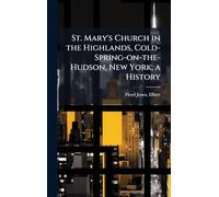 St. Mary's Church in the Highlands, Cold-Spring-on-the-Hudson, New York; a History