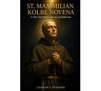 St. Maximilian Kolbe Novena: A Nine-Day Prayer Journey and Reflection