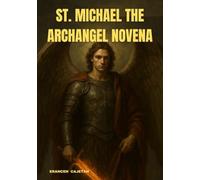 ST. MICHAEL THE ARCHANGEL NOVENA: A JOURNEY OF FAITH, COURAGE, AND DIVINE PROTECTION - INSPIRED BY THE QUIET BATTLES WE ALL FACE