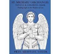 St. Michael the Archangel Novena & Coloring Book: Finding Light in the Shadow of Loss