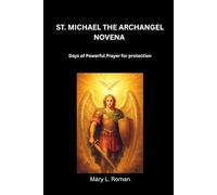 ST. MICHAEL THE ARCHANGEL NOVENA: Days of Powerful Prayer for protection