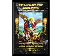 ST. MICHAEL THE ARCHANGEL SPIRITUAL WARFARE PRAYERS: Powerful Prayers, Novena, Litany and Devotion for Protection, Strength, Deliverance and Victory